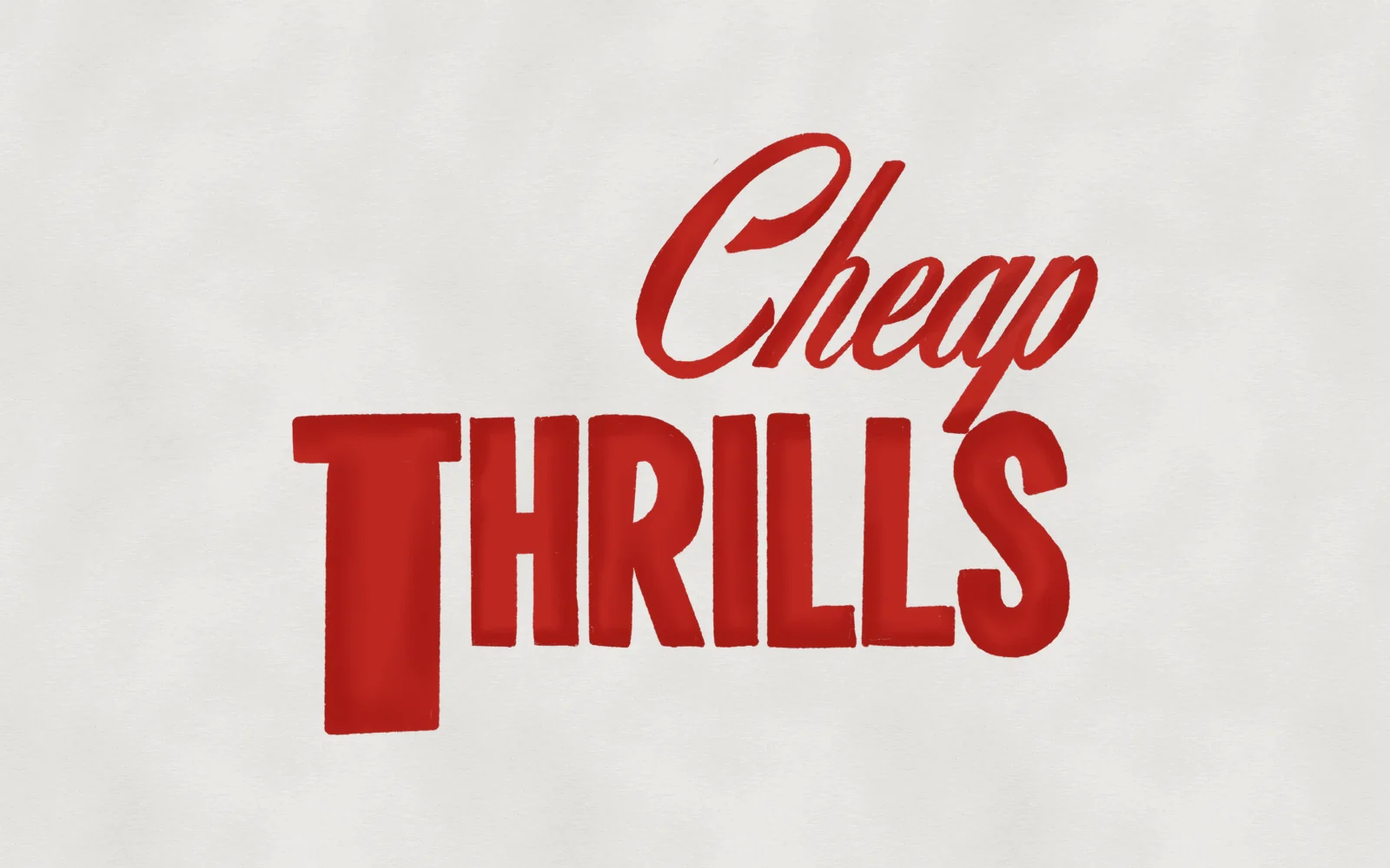 The earlier flat red Cheap Thrills lettering on grey paper
