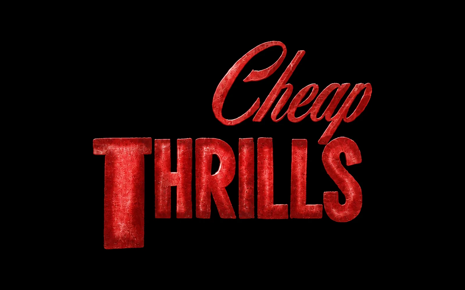 Cheap Thrills lettering in textured 3D red on black